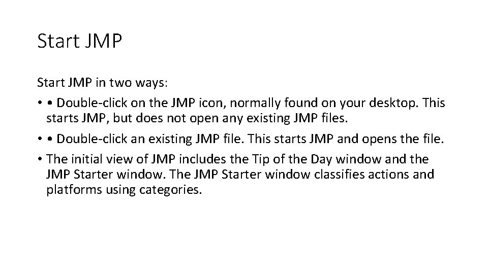 Start JMP in two ways: • • Double-click on the JMP icon, normally found