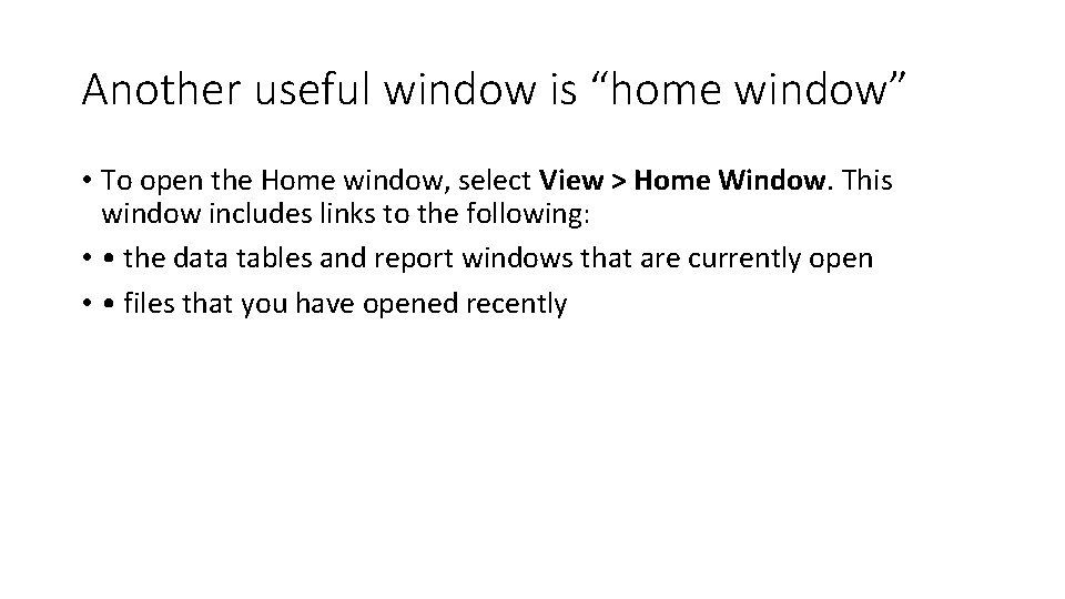 Another useful window is “home window” • To open the Home window, select View