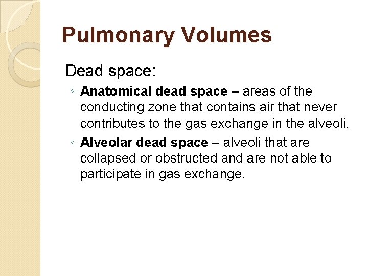 Pulmonary Volumes Dead space: ◦ Anatomical dead space – areas of the conducting zone