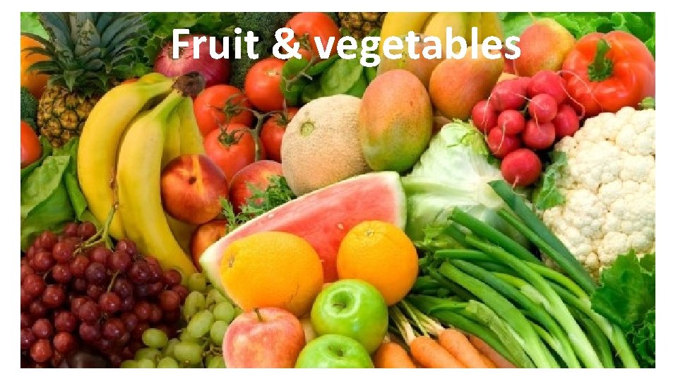 Fruit & vegetables 