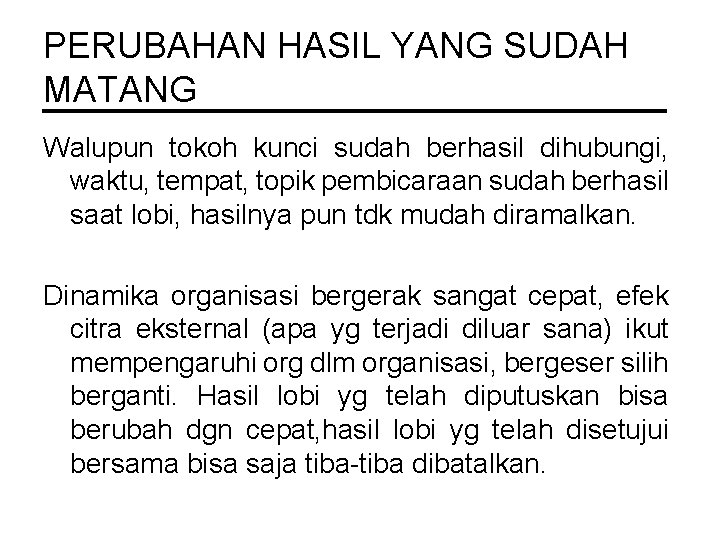 PERUBAHAN HASIL YANG SUDAH MATANG Walupun tokoh kunci sudah berhasil dihubungi, waktu, tempat, topik PERUBAHAN HASIL YANG SUDAH MATANG Walupun tokoh kunci sudah berhasil dihubungi, waktu, tempat, topik
