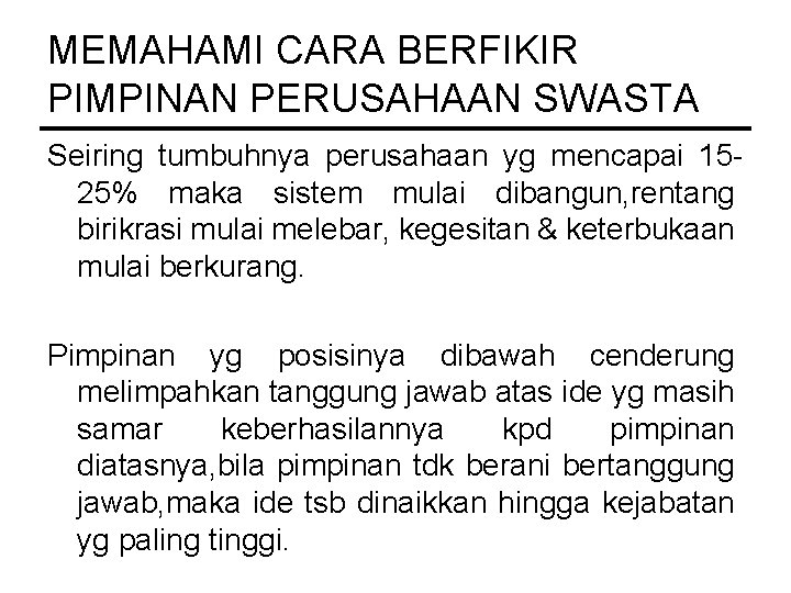 MEMAHAMI CARA BERFIKIR PIMPINAN PERUSAHAAN SWASTA Seiring tumbuhnya perusahaan yg mencapai 1525% maka sistem MEMAHAMI CARA BERFIKIR PIMPINAN PERUSAHAAN SWASTA Seiring tumbuhnya perusahaan yg mencapai 1525% maka sistem