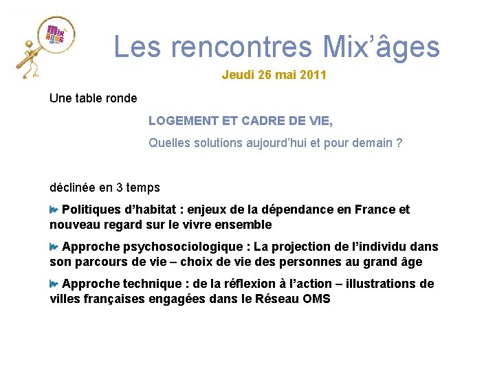 Les rencontres Mix’âges Jeudi 26 mai 2011 Une table ronde LOGEMENT ET CADRE DE