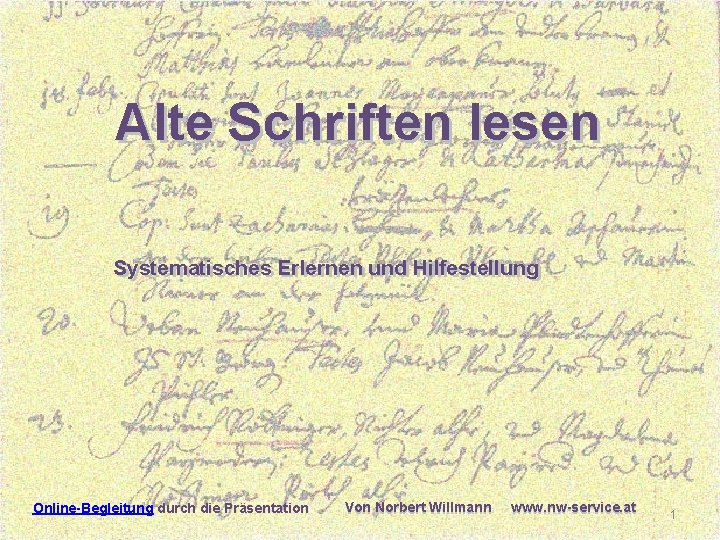 Alte Schriften lesen Lesen Systematisches Erlernen und Hilfestellung Online-Begleitung durch die Präsentation Von Norbert