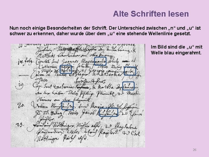 Alte Schriften lesen Nun noch einige Besonderheiten der Schrift. Der Unterschied zwischen „n“ und