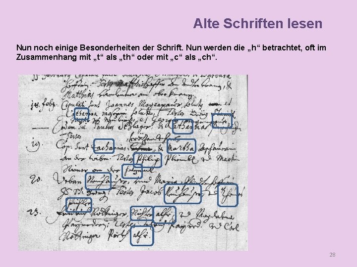 Alte Schriften lesen Nun noch einige Besonderheiten der Schrift. Nun werden die „h“ betrachtet,