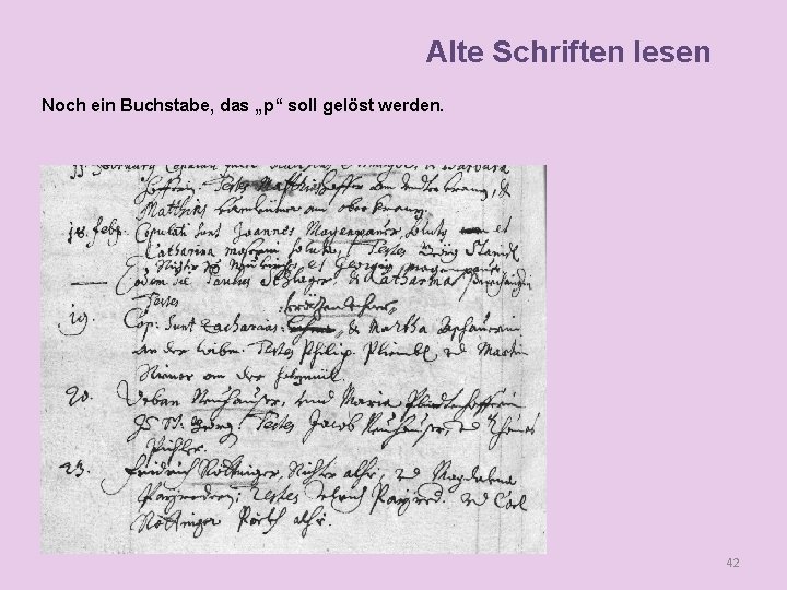 Alte Schriften lesen Noch ein Buchstabe, das „p“ soll gelöst werden. 42 