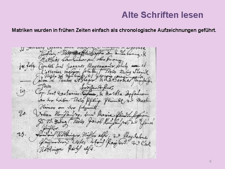 Alte Schriften lesen Matriken wurden in frühen Zeiten einfach als chronologische Aufzeichnungen geführt. Lesen