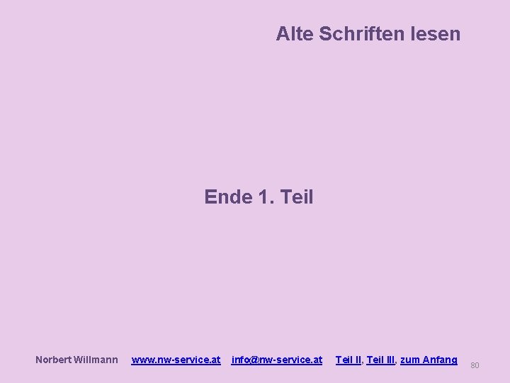 Alte Schriften lesen Ende 1. Teil Norbert Willmann www. nw-service. at info@nw-service. at Teil