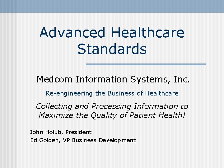 Advanced Healthcare Standards Medcom Information Systems, Inc. Re-engineering the Business of Healthcare Collecting and