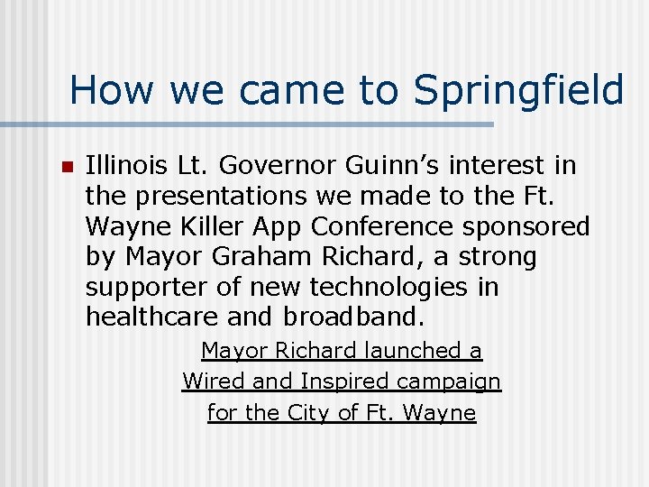 How we came to Springfield n Illinois Lt. Governor Guinn’s interest in the presentations