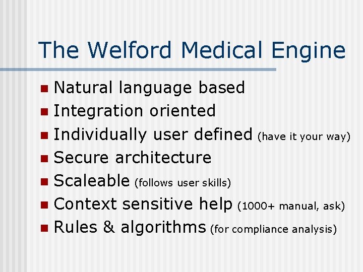 The Welford Medical Engine Natural language based n Integration oriented n Individually user defined