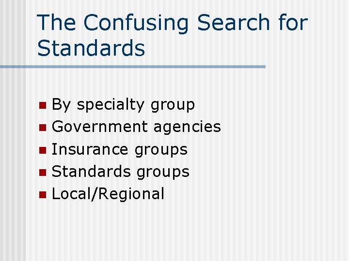 The Confusing Search for Standards By specialty group n Government agencies n Insurance groups