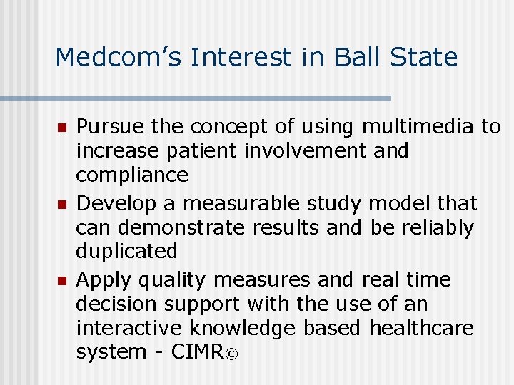 Medcom’s Interest in Ball State n n n Pursue the concept of using multimedia