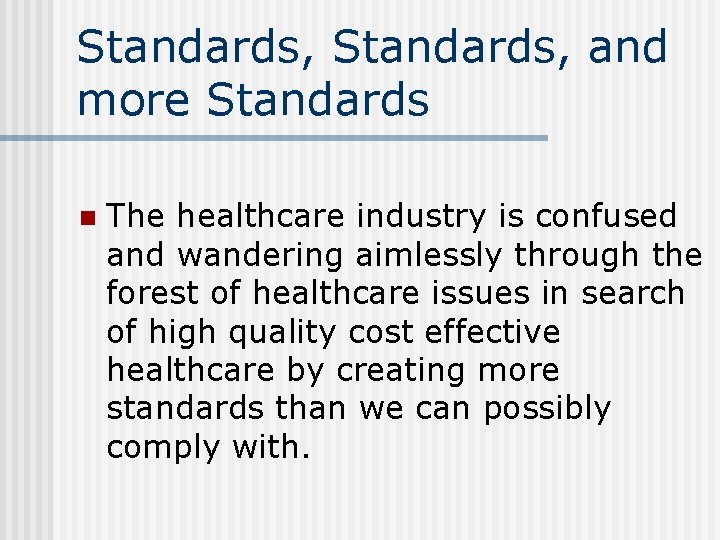 Standards, and more Standards n The healthcare industry is confused and wandering aimlessly through