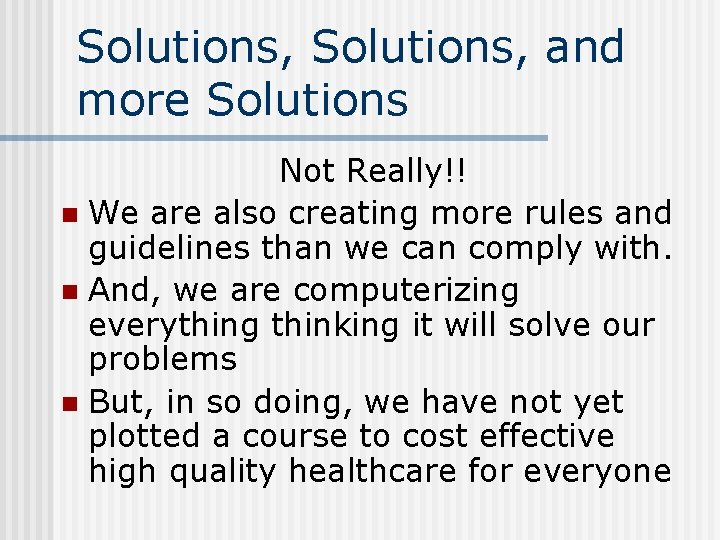 Solutions, and more Solutions Not Really!! n We are also creating more rules and