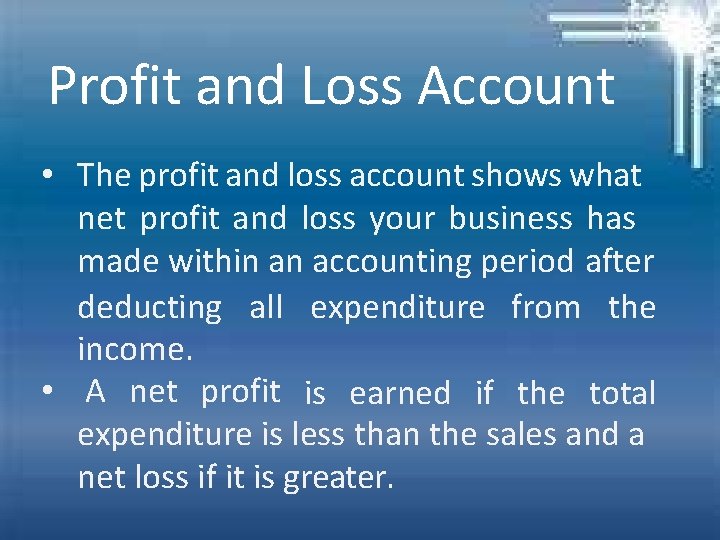 Profit and Loss Account • The profit and loss account shows what net profit