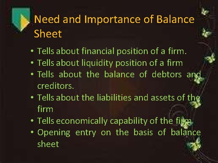 Need and Importance of Balance Sheet • Tells about financial position of a firm.