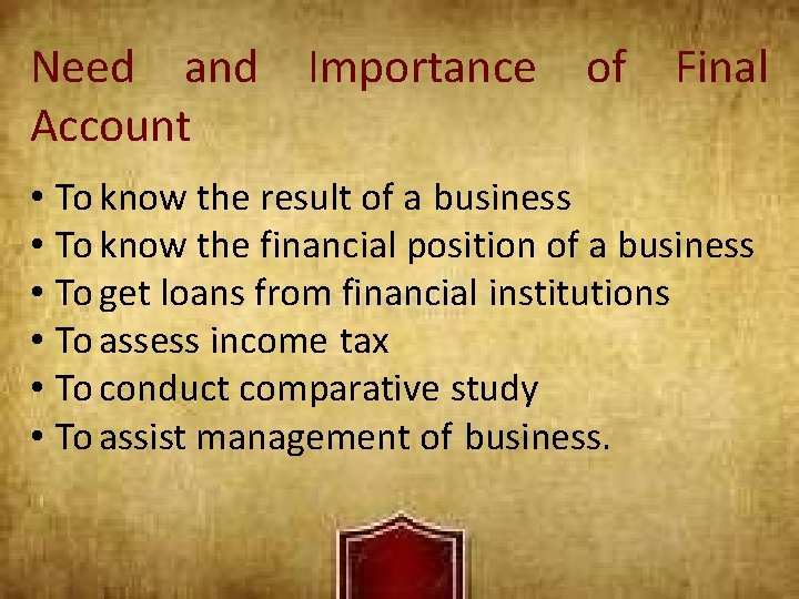 Need and Importance of Final Account • To know the result of a business