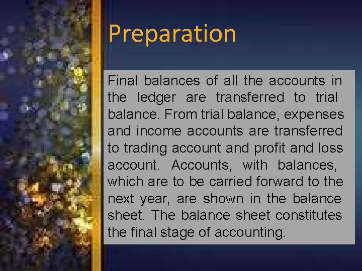 Preparation Final balances of all the accounts in the ledger are transferred to trial