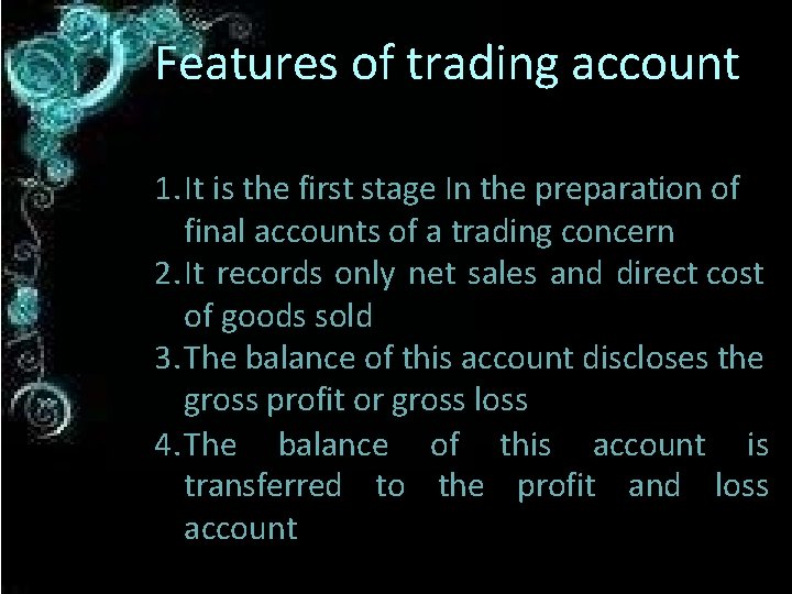 Features of trading account 1. It is the first stage In the preparation of