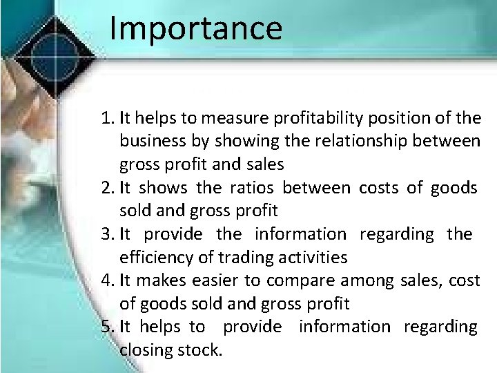 Importance 1. It helps to measure profitability position of the business by showing the