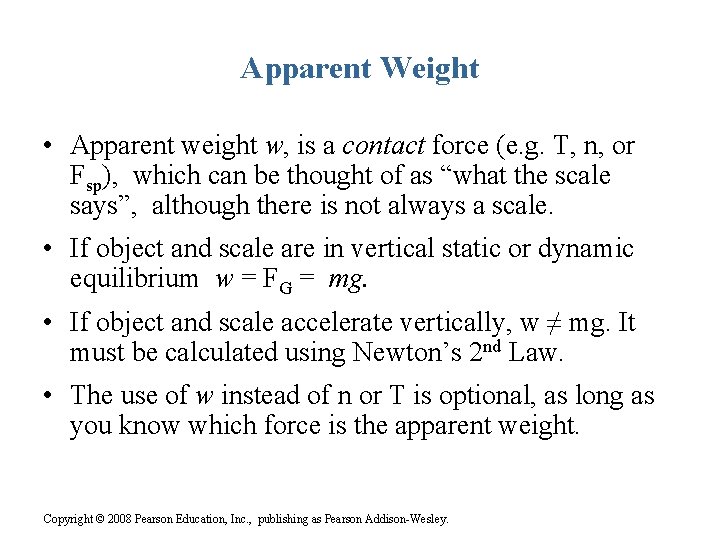 Apparent Weight • Apparent weight w, is a contact force (e. g. T, n,