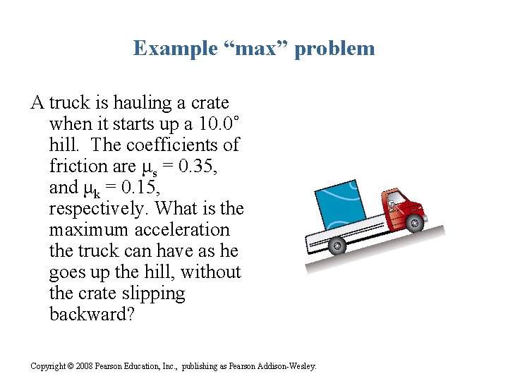 Example “max” problem A truck is hauling a crate when it starts up a