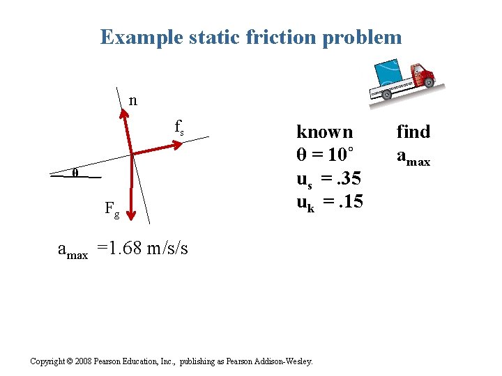Example static friction problem n fs θ Fg known θ = 10˚ us =.