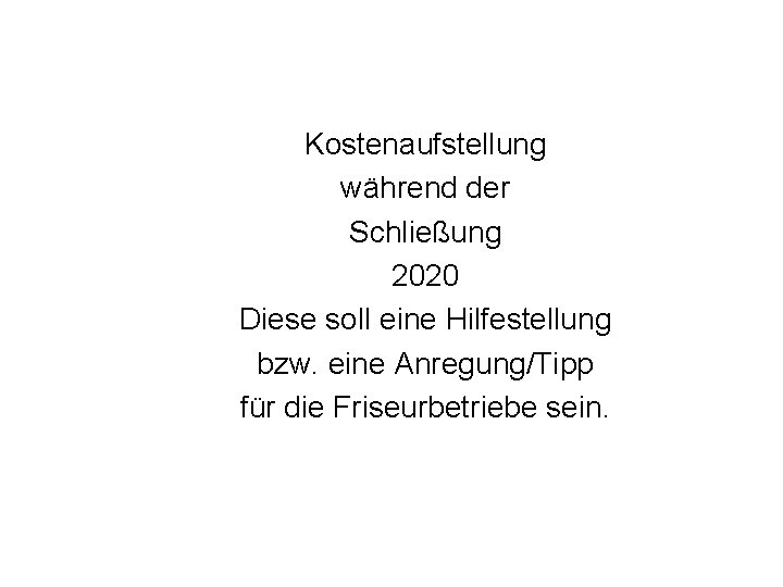 Kostenaufstellung während der Schließung 2020 Diese soll eine Hilfestellung bzw. eine Anregung/Tipp für die