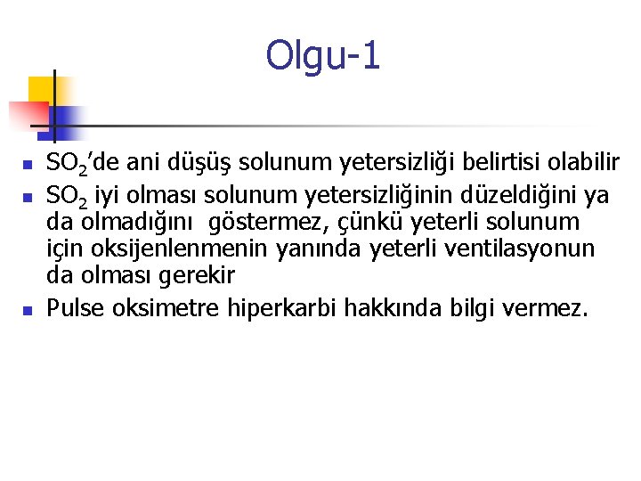 Olgu-1 n n n SO 2’de ani düşüş solunum yetersizliği belirtisi olabilir SO 2