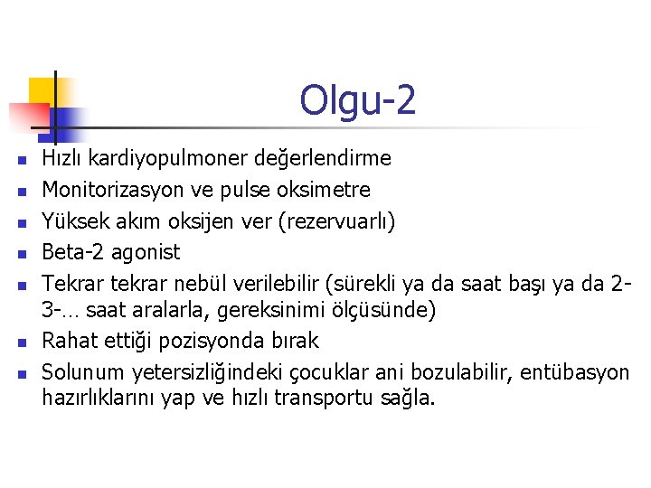 Olgu-2 n n n n Hızlı kardiyopulmoner değerlendirme Monitorizasyon ve pulse oksimetre Yüksek akım