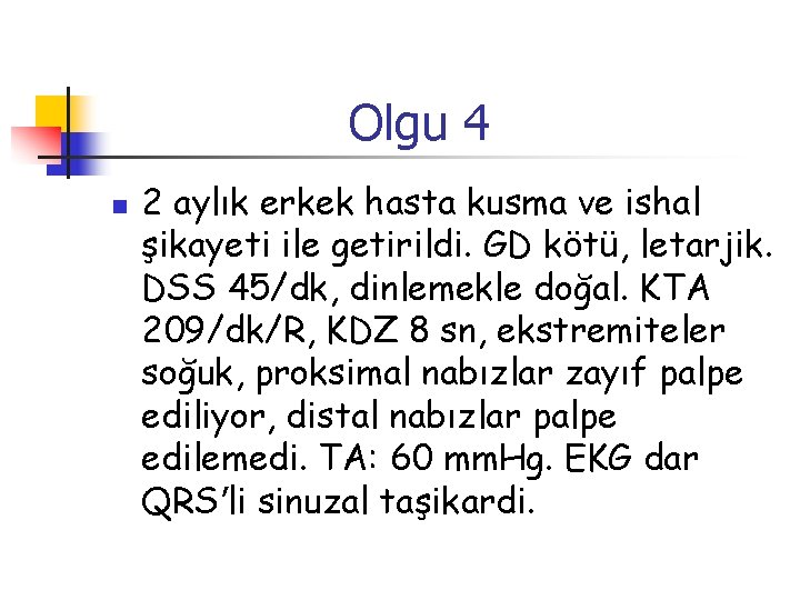 Olgu 4 n 2 aylık erkek hasta kusma ve ishal şikayeti ile getirildi. GD