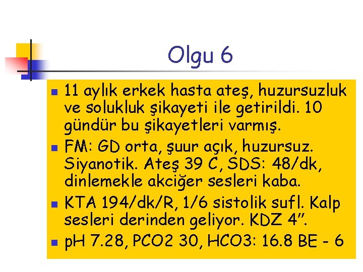 Olgu 6 n n 11 aylık erkek hasta ateş, huzursuzluk ve solukluk şikayeti ile