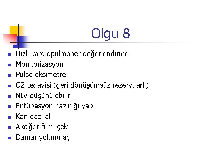 Olgu 8 n n n n n Hızlı kardiopulmoner değerlendirme Monitorizasyon Pulse oksimetre O