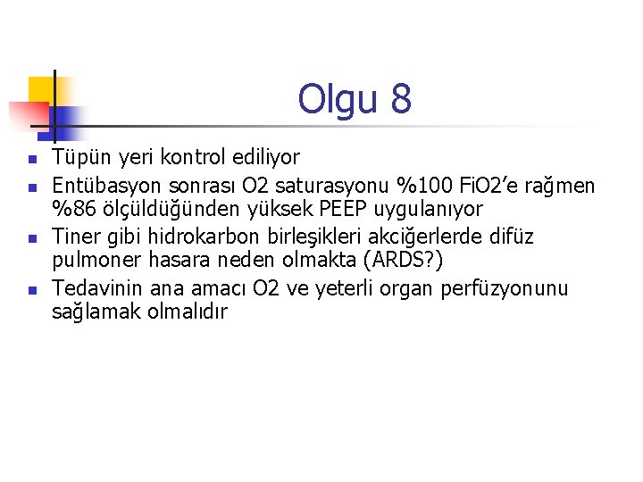 Olgu 8 n n Tüpün yeri kontrol ediliyor Entübasyon sonrası O 2 saturasyonu %100