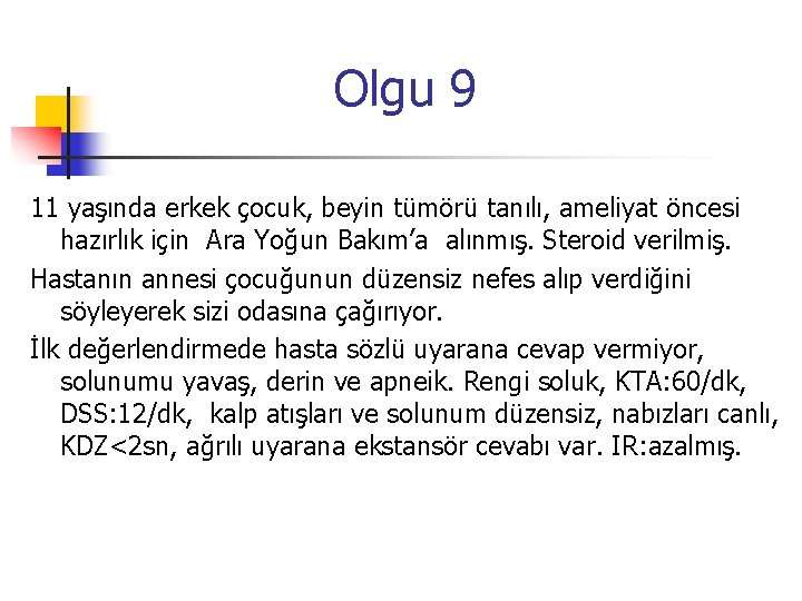 Olgu 9 11 yaşında erkek çocuk, beyin tümörü tanılı, ameliyat öncesi hazırlık için Ara