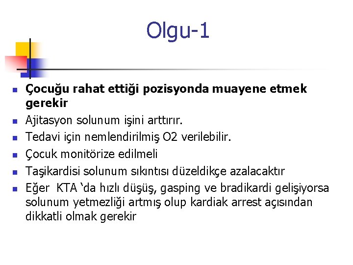 Olgu-1 n n n Çocuğu rahat ettiği pozisyonda muayene etmek gerekir Ajitasyon solunum işini