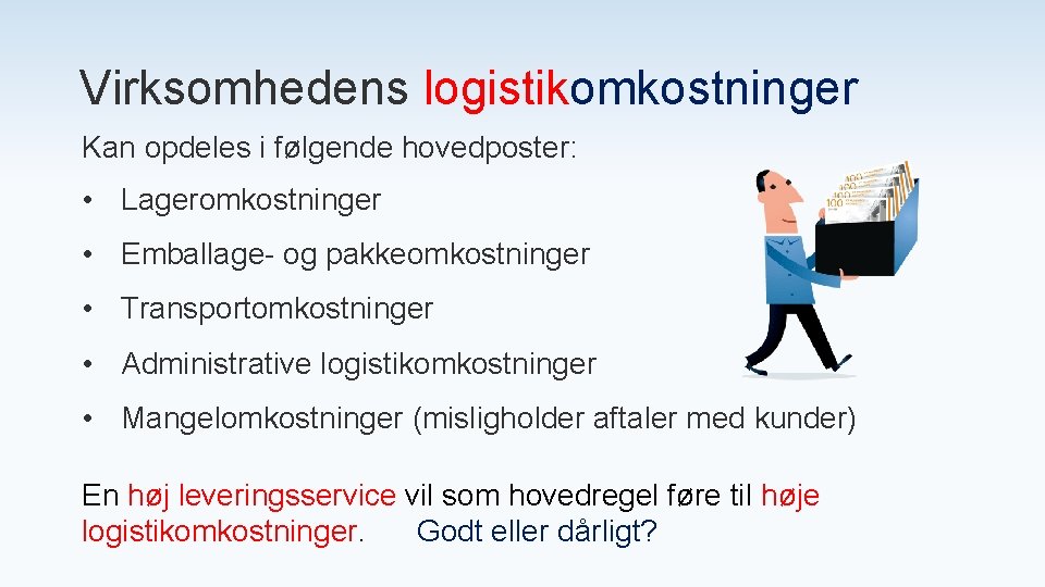 Virksomhedens logistikomkostninger Kan opdeles i følgende hovedposter: • Lageromkostninger • Emballage- og pakkeomkostninger •