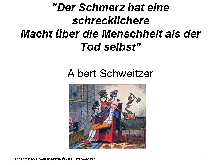 "Der Schmerz hat eine schrecklichere Macht über die Menschheit als der Tod selbst" Albert