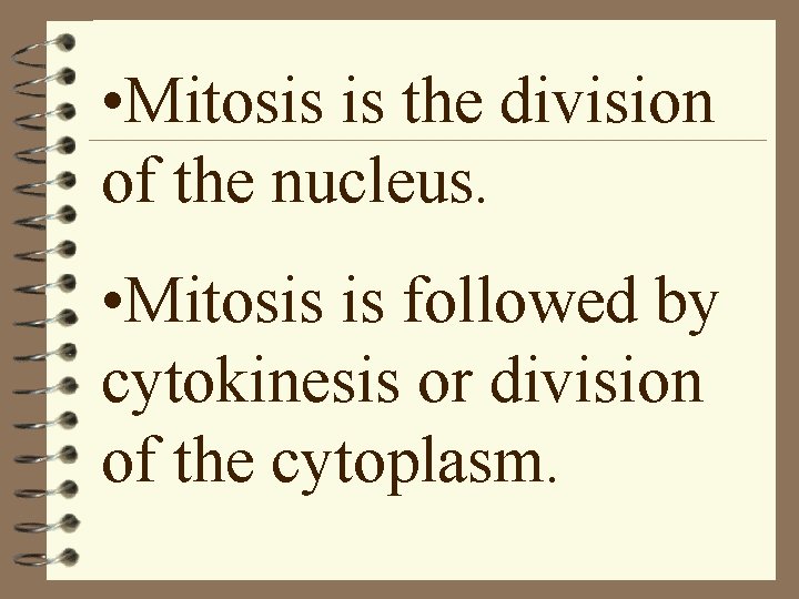  • Mitosis is the division of the nucleus. • Mitosis is followed by