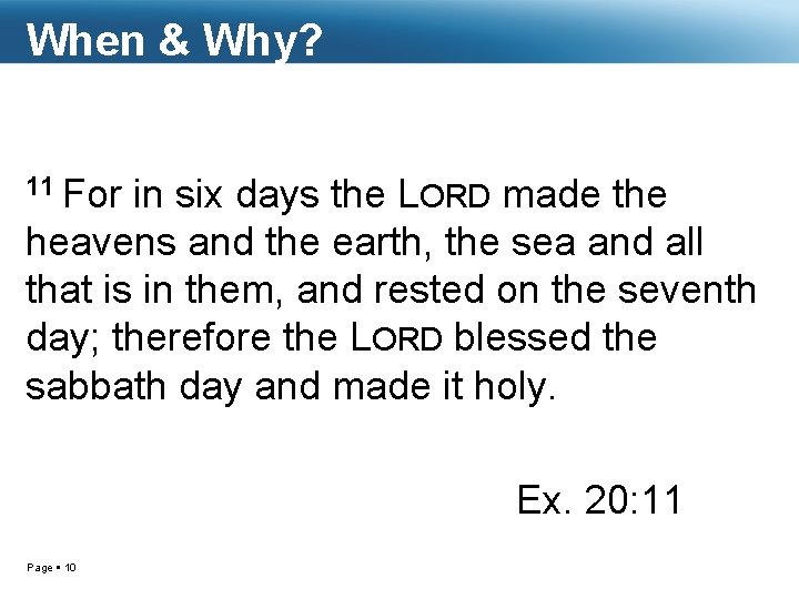 When & Why? 11 For in six days the LORD made the heavens and