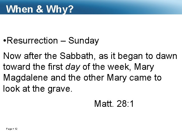 When & Why? • Resurrection – Sunday Now after the Sabbath, as it began