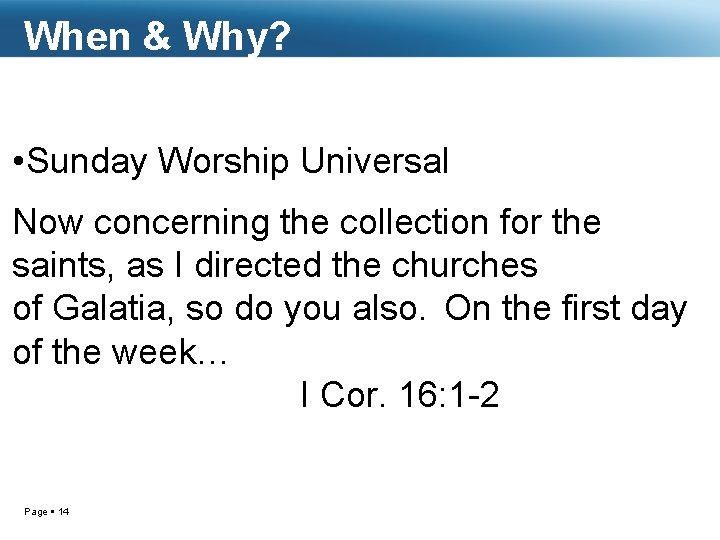 When & Why? • Sunday Worship Universal Now concerning the collection for the saints,