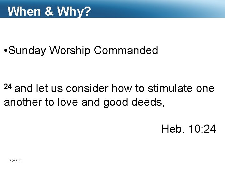 When & Why? • Sunday Worship Commanded 24 and let us consider how to