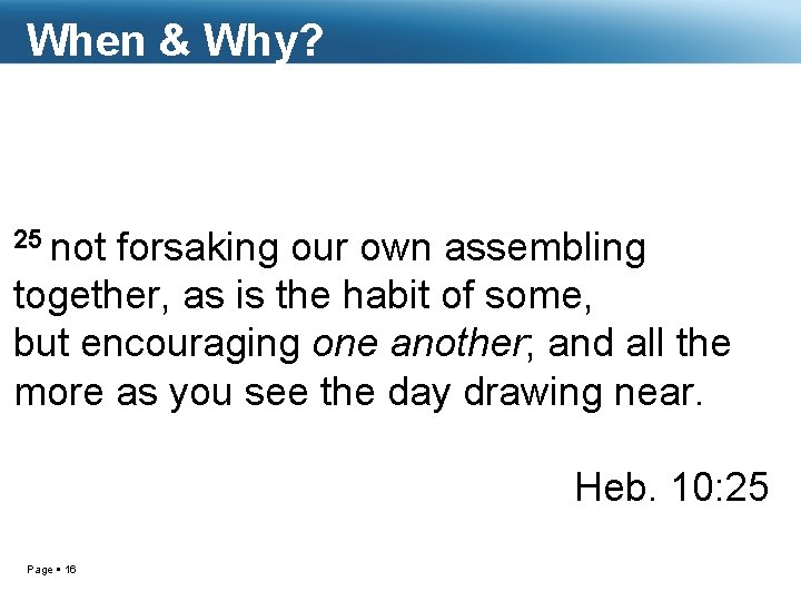 When & Why? 25 not forsaking our own assembling together, as is the habit