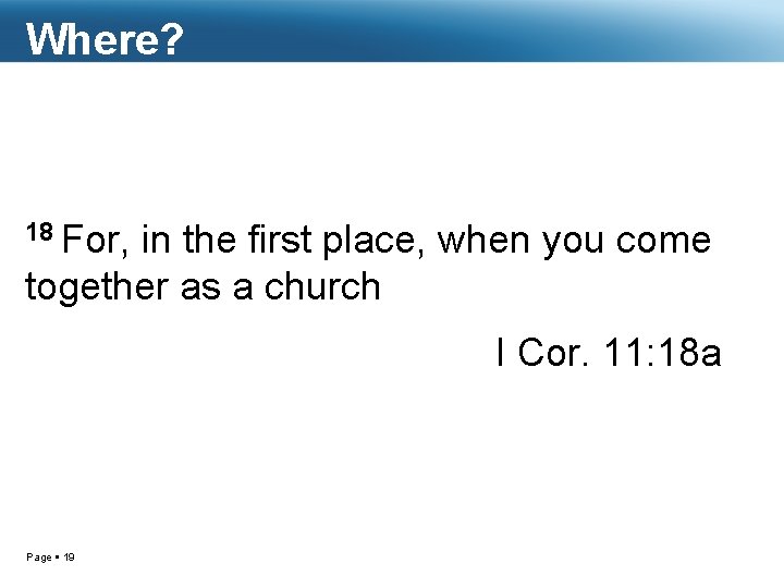 Where? 18 For, in the first place, when you come together as a church