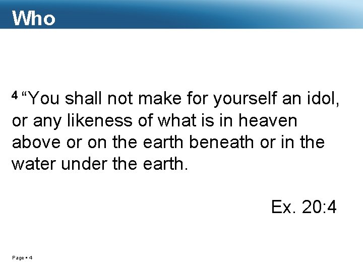 Who 4 “You shall not make for yourself an idol, or any likeness of