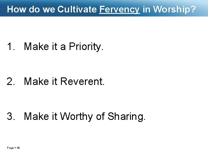 How do we Cultivate Fervency in Worship? 1. Make it a Priority. 2. Make