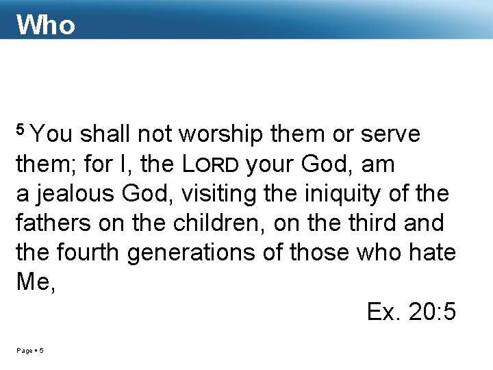 Who 5 You shall not worship them or serve them; for I, the LORD